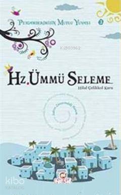 Hz. Ümmü Seleme; Peygamberimizin Mutlu Yuvası 3 | Hilal Çelikkol Kara 