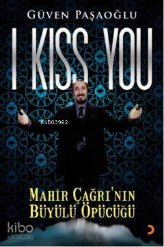I Kiss You; Mahir Çağrının Büyülü Öpücüğü