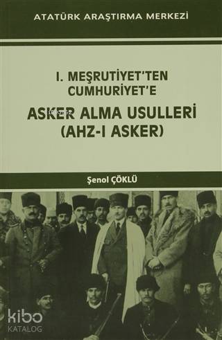 I. Meşrutiyet'ten Cumhuriyet'e Asker Alma Usulleri (Ahz-ı Asker)