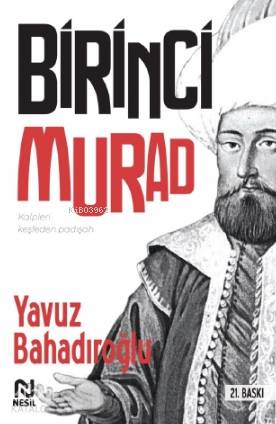 I. Murat; Kalpleri Keşfeden Padişah | Yavuz Bahadıroğlu | Nesil Yayınl