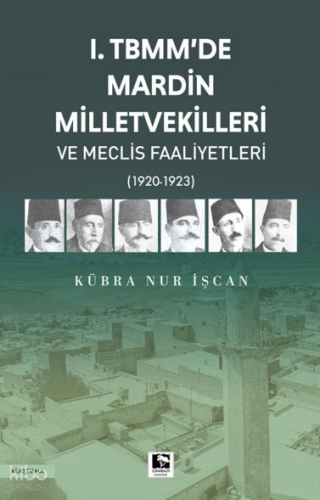 I. Tbmm’de Mardin Milletvekilleri ve Meclis Faaliyetleri | Kübra Nur İ