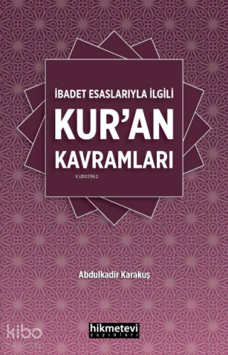 İbadet Esaslarıyla İlgili Kur’an Kavramları | Abdulkadir Karakuş | Hik
