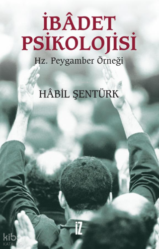İbadet Psikolojisi | Hâbil Şentürk | İz Yayıncılık