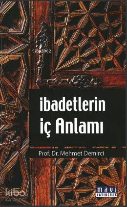 İbadetlerin İç Anlamı | Mehmet Demirci | Mavi Yayıncılık