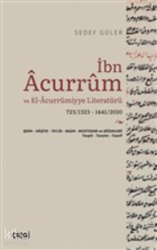 İbn Acurrum ve El-Acurrumiyye Literatürü;723/1323 - 1441/2020 - Şerh-Haşiye-Ta'lik-Nazm-Muhtasar ve Diğerleri - Tespit-Tanzim-Tasnif