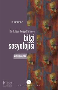 İbn Haldun Perspektifinden| Bilgi Sosyolojisi | Kadir Canatan | Açılım