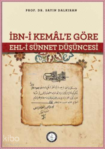 İbn - i Kemâl'e Göre Ehl - i Sünnet Düşüncesi | Sayın Dalkıran | Osman