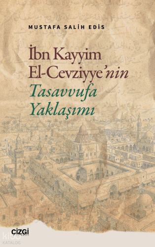 İbn Kayyim El Cevziyye’nin Tasavvufa Yaklaşımı | Mustafa Salih Edis | 