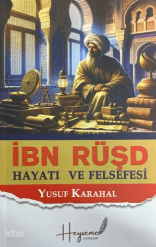 İbn Rüşd;Hayatı ve Felsefesi | Yusuf Karahal | Heyseme Yayınları