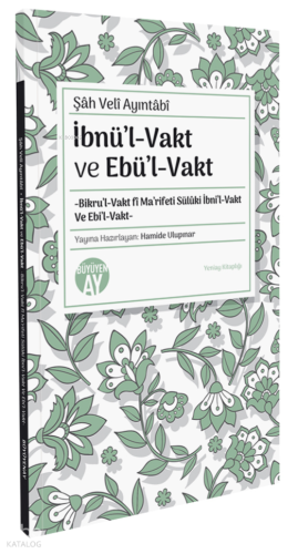İbnül-Vakt ve Ebül-Vakt;-Bikru’l-Vakt fî Ma’rifeti Sülûki İbni’l-Vakt Ve Ebi’l-Vakt-