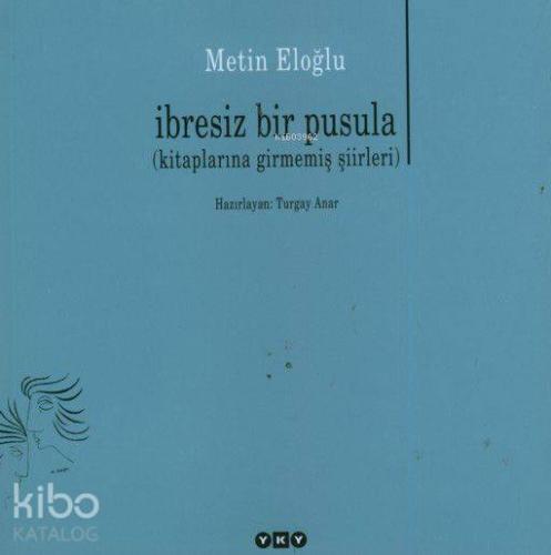 İbresiz Bir Pusula; (Kitaplarına Girmemiş Şiirleri)