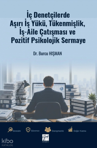 İç Denetçilerde Aşırı İş Yükü, Tükenmişlik, İş-Aile Çatışması ve Pozitif Psikolojik Sermaye