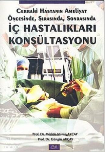 İç Hastalıkları Konsültasyonu; Cerrahi Hastanın Ameliyat Öncesinde,Sırasında,Sonrasında