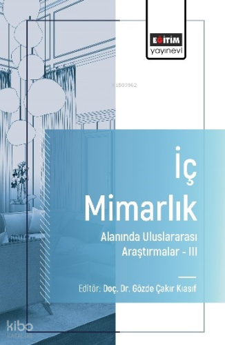 İç Mimarlık Alanında Uluslararası Araştırmalar–III | Gözde Çakır Kiasi