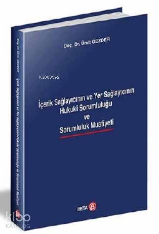 İçerik Sağlayıcının ve Yer Sağlayıcının Hukuki Sorumluluğu ve Sarumluluk Muafiyeti