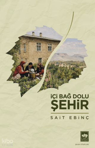 İçi Bağ Dolu Şehir | Sait Ebinç | Ötüken Neşriyat