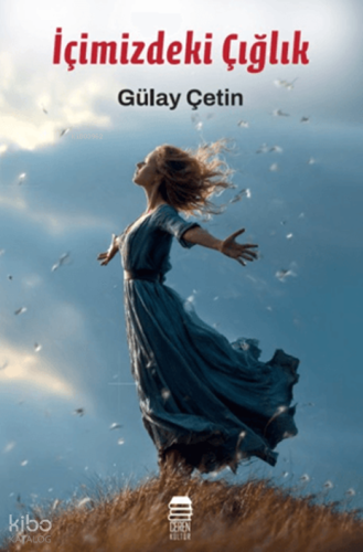 İçimizdeki Çığlık | Gülay Çetinkaya | Ceren Kültür Yayınları