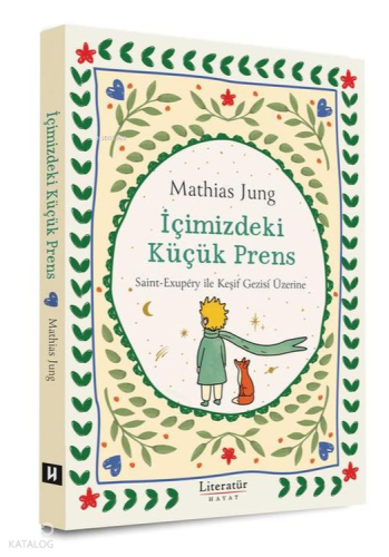 İçimizdeki Küçük Prens | Mathias Jung | Literatür Yayıncılık Dağıtım