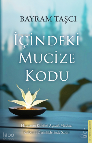 İçindeki Mucize Kodu;Hayatın Kilidini Açacak Mucize, Kalbinin Derinliklerinde Saklı!