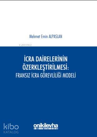 İcra Dairelerinin Özerkleştirilmesi : Fransız İcra Görevliliği Modeli