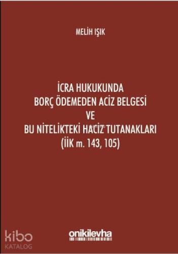İcra Hukukunda Borç Ödemeden Aciz Belgesi ve Bu Nitelikteki Haciz Tutanakları (İİK M. 143, 105)