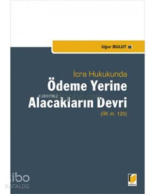 İcra Hukukunda Ödeme Yerine Alacakların Devri