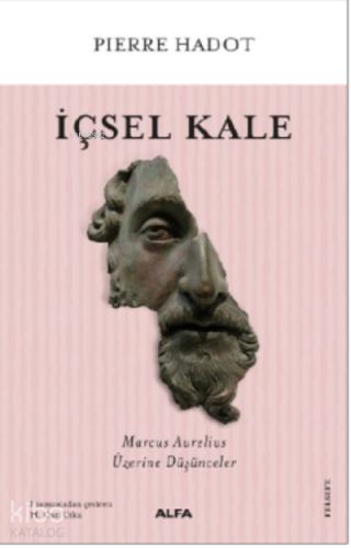 İçsel Kale;Marcus Aurelius Üzerine Düşünceler | Pierre Hadot | Alfa Ba
