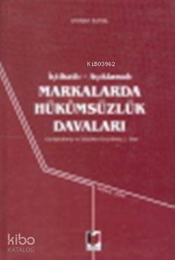 İçtihatlı Açıklamalı Markalarda Hükümsüzlük Davaları