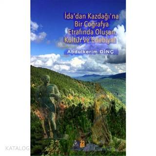 İda'dan Kazdağı'na Bir Coğrafya Etrafında Oluşan Kültür ve Edebiyat