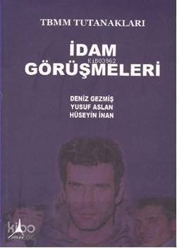 İdam Görüşmeleri; Deniz Geçmiş-Yusuf Aslan-Hüseyin İnan