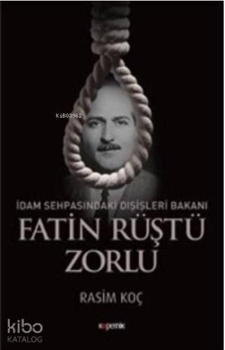 İdam Sehpasındaki Dışişleri Bakanı Fatin Rüştü Zorlu