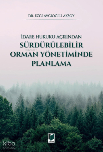 İdare Hukuku Açısından Sürdürülebilir Orman Yönetiminde Planlama | Ezg