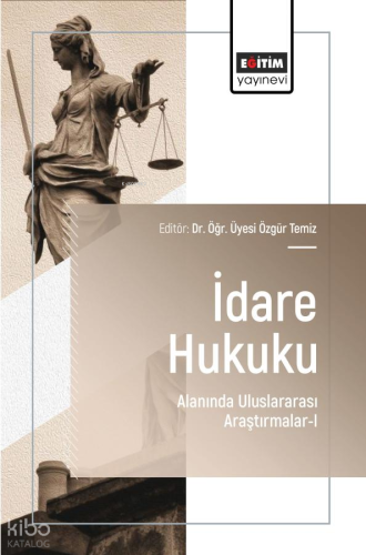 İdare Hukuku Alanında Uluslararası Araştırmalar - 1 | Kolektif | Eğiti