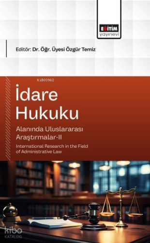 İdare Hukuku Alanında Uluslararası Araştırmalar - II;International Res