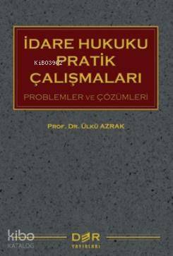 İdare Hukuku Pratik Çalışmaları; Problemler ve Çözümleri