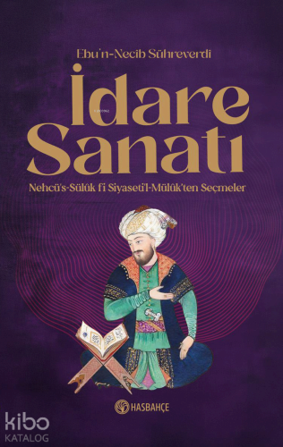 İdare Sanatı;Nehcü's-Sülük Fî Siyaseti'l Mülûk'ten Seçmeler