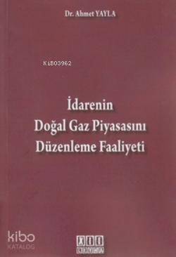 İdarenin Doğal Gaz Piyasasını Düzenleme Faaliyeti