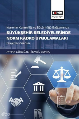İdarenin Kanuniliği ve Bütünlüğü Bağlamında Büyükşehir Belediyelerinde Norm Kadro Uygulamaları ;Tespitler-Öneriler
