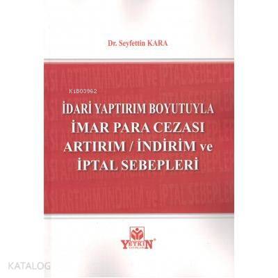 İdari Yaptırım  Boyutuyla İmar Para Cezası Artırım / İndirim ve İptal Sebepleri