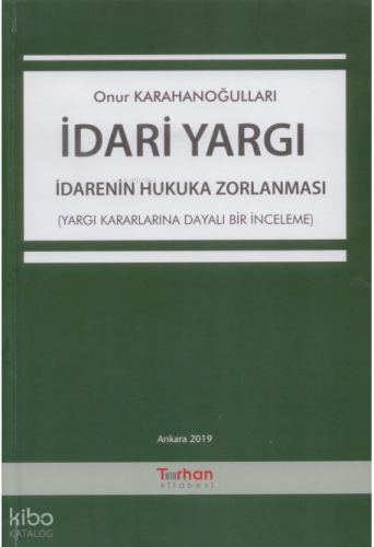 İdari Yargı İdarenin Hukuka Zorlanması