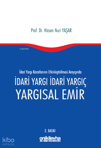 İdari Yargı Kararlarının Etkinleştirilmesi Arayışında İdari Yargı İdari Yargıç ve Yargısal Emir
