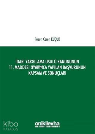İdari Yargılama Usulü Kanununun 11. Maddesi Uyarınca Yapılan Başvurunun Kapsam ve Sonuçları