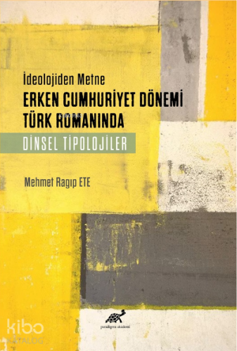 İdeolojiden Metne Erken Cumhuriyet Dönemi Türk Romanında Dinsel Tipolojiler