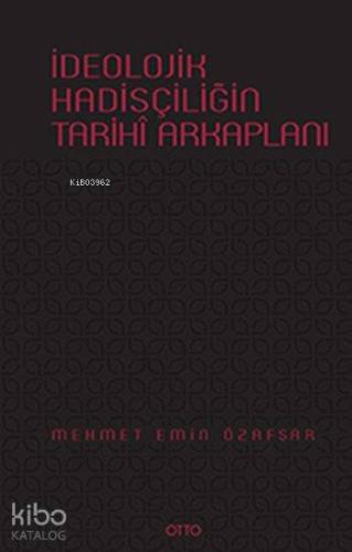 İdeolojik Hadisçiliğin Tarihî Arkaplanı (Ciltli)
