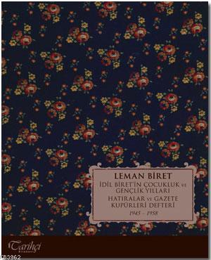 İdil Biret'in Çocukluk ve Gençlik Yılları; Hatıralar ve Gazete Küpürleri Defteri 1945-1958