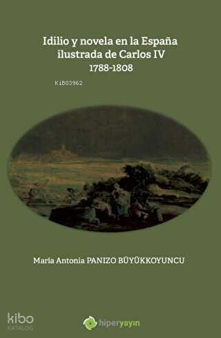 Idilio y novela en la Espana ilustrada de Carlos - 4 - 1788 - 1808