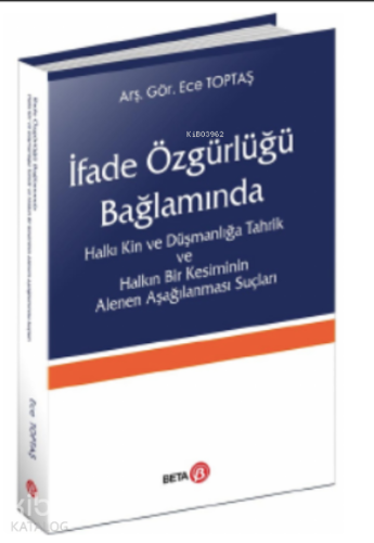 İfade Özgürlüğü Bağlamında;Halkı Kin ve Düşmanlığa Tahrik ve Halkın Bir Kesiminin Alenen Aşağılanması Suçları