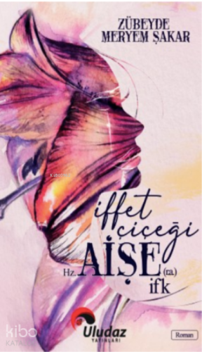 İffet Çiçeği Hz. Aişe İfk