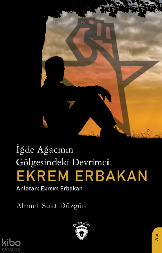 İğde Ağacının Gölgesindeki Devrimci Ekrem Erbakan