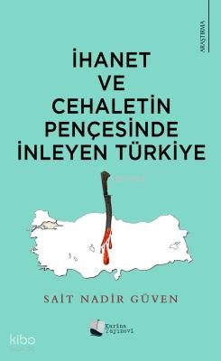 İhanet Ve Cehaletin Pençesinde İnleyen Türkiye | Sait Nadir Güven | Ka